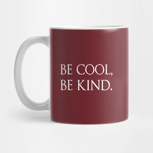 Be Cool, Be Kind by GlossyArtTees